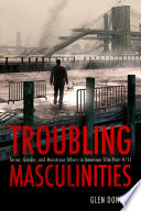 Troubling masculinities : terror, gender, and monstrous others in American film post-9/11 /