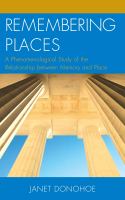 Remembering places a phenomenological study of the relationship between memory and place /