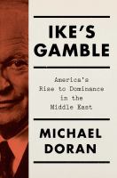 Ike's gamble : America's rise to dominance in the Middle East /