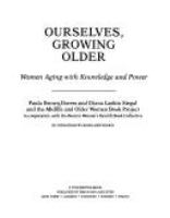 Ourselves, growing older : women aging with knowledge and power /