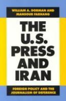 The U.S. press and Iran : foreign policy and the journalism of deference /