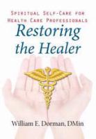 Restoring the healer spiritual self-care for health care professionals /