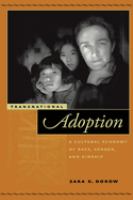 Transnational adoption : a cultural economy of race, gender, and kinship /