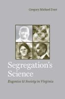 Segregation's science : eugenics and society in Virginia /