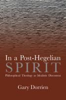 In a Post-Hegelian Spirit Philosophical Theology as Idealistic Discontent /