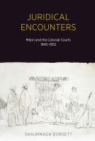 Juridical encounters Māori and the colonial courts, 1840-1852 /