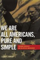 We are all Americans, pure and simple : Theodore Roosevelt and the myth of Americanism /