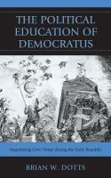 The political education of Democratus negotiating civic virtue during the early republic /