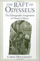 The raft of Odysseus the ethnographic imagination of Homer's Odyssey /