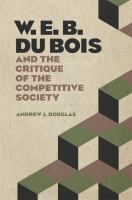 W.E.B. Du Bois and the critique of the competitive society /