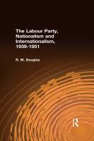 The Labour Party, nationalism and internationalism, 1939-1951 a new world order /