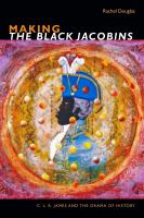 Making The Black Jacobins : C.L.R. James and the drama of history /