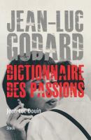 Jean-Luc Godard : dictionnaire des passions /