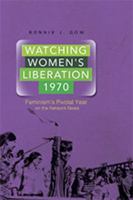 Watching women's liberation, 1970 : feminism's pivotal year on the network news /