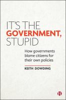 It's the government, stupid : how governments blame citizens for their own policies /