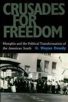 Crusades for Freedom : Memphis and the Political Transformation of the American South.