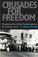 Crusades for freedom Memphis and the political transformation of the American South /