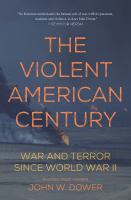 The Violent American Century : War and Terror since World War II.