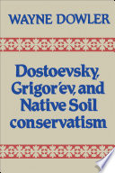 Dostoevsky, Grigorʹev, and native soil conservatism /