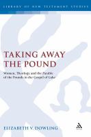 Taking away the pound women, theology, and the parable of the pounds in the Gospel of Luke /