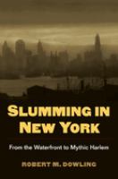 Slumming in New York : from the waterfront to mythic Harlem /