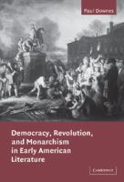 Democracy, revolution, and monarchism in early American literature /