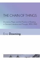 The chain of things : divinatory magic and the practice of reading in German literature and thought, 1850-1940 /