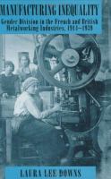 Manufacturing inequality : gender division in the French and British metalworking industries, 1914-1939 /