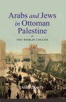 Arabs and Jews in Ottoman Palestine two worlds collide /