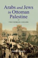 Arabs and Jews in Ottoman Palestine : Two Worlds Collide.
