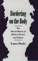Bordering on the body : the racial matrix of modern fiction and culture /