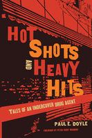 Hot shots and heavy hits : tales of an undercover drug agent /