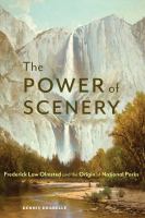 The power of scenery Frederick Law Olmsted and the origin of national parks /