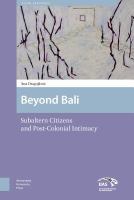 Beyond Bali : subaltern citizens and post-colonial intimacy /