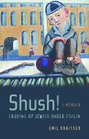 Shush! : growing up Jewish under Stalin : a memoir /