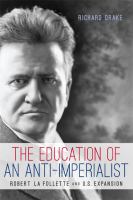 The education of an anti-imperialist Robert La Follette and U.S. expansion /