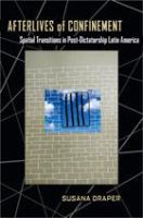 Afterlives of confinement spatial transitions in postdictatorship Latin America /