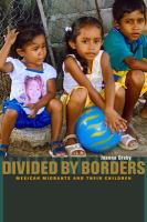 Divided by Borders : Mexican Migrants and Their Children.