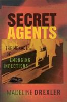 Secret agents the menace of emerging infections /