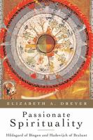 Passionate spirituality : Hildegard of Bingen and Hadewijch of Brabant /