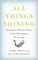 All things shining : reading the Western classics to find meaning in a secular age /