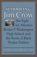 Schooling Jim Crow : The Fight for Atlanta's Booker T. Washington High School and the Roots of Black Protest Politics.