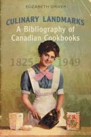 Culinary landmarks a bibliography of Canadian cookbooks, 1825-1949 /