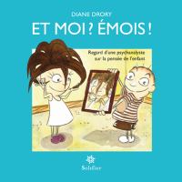 Et moi ? Émois ! : Regard d'une psychanalyste sur la pensée de l'enfant.