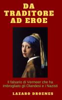 Da traditore a eroe : Il falsario di Vermeer che ha imbrogliato gli Olandesi e i Nazisti.
