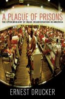 A plague of prisons : the epidemiology of mass incarceration in America /