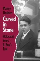 Carved in Stone : Holocaust Years - A Boy's Tale.