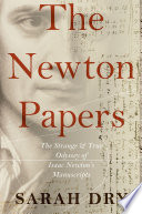 The Newton papers the strange and true odyssey of Isaac Newton's manuscripts /