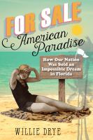 For sale--American paradise how our nation was sold an impossible dream in Florida /
