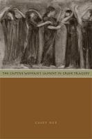 The captive woman's lament in Greek tragedy /